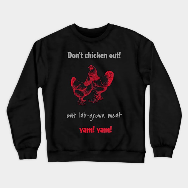 Don’t chicken out, eat lab-grown meat, yam! yam! Crewneck Sweatshirt by Zipora